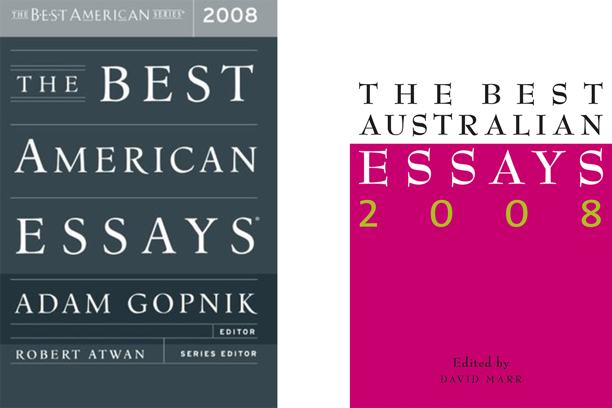 Gay Bilson reviews 'The Best American Essays 2008' edited by Adam Gopnik and 'The Best Australian Essays 2008' edited by David Marr